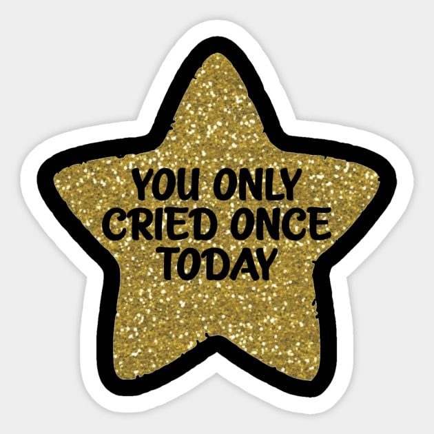 You Only Cried Once Today Gold Star Sticker by Bododobird